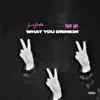 Pink Ink - What You Drinkin' (feat. $am Brodie) [REMIX] - Single